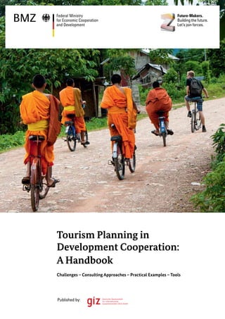 Tourism Planning in 
Development Cooperation: 
A Handbook 
Challenges – Consulting Approaches – Practical Examples – Tools 
Published by: 
 