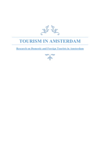 TOURISM IN AMSTERDAM
Research on Domestic and Foreign Tourists in Amsterdam
 