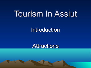 Tourism In Assiut
Introduction
Attractions

 