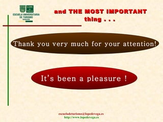 and  THE MOST IMPORTANT thing . . .   Thank you very much for your attention! It’s been a pleasure  ! 