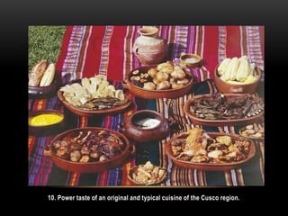 10. Power taste of an original and typical cuisine of the Cusco region.
 