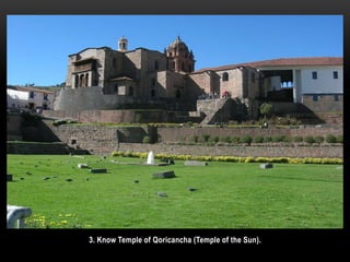 3. Know Temple of Qoricancha (Temple of the Sun).
 