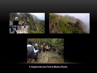 5. Explore the Inca Trail to Machu Picchu.
 