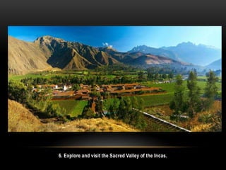 6. Explore and visit the Sacred Valley of the Incas.
 