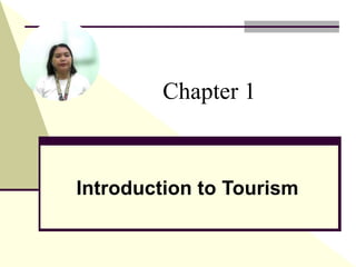 Chapter 1
Introduction to Tourism
 