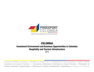 COLOMBIA
Investment Environment and Business Opportunities in Colombia
            Hospitality and Tourism Infrastructure
                            2012
 