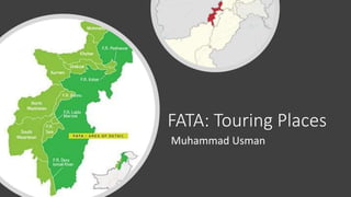 FATA: Touring Places
Muhammad Usman
 