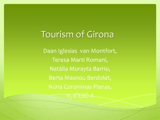 Tourism of Girona Daan Iglesias  van Montfort,  Teresa Martí Romaní,  Natàlia Morayta Barrio, Berta Masnou Berdolet,  Núria Corominas Planas,  1r, d’ESO A  