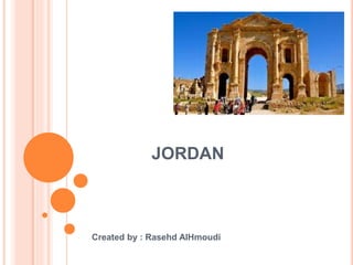 JORDAN
Created by : Rasehd AlHmoudi
 