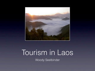 Tourism in Laos
   Woody Seelbinder
 