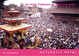 As many Festivals as days in a year!
www.welcomenepal.com
 