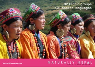92 Ethnic groups
101 spoken languages
www.welcomenepal.com
 