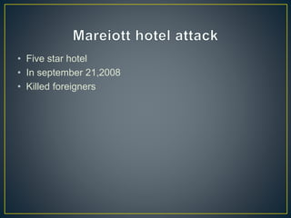 • Five star hotel
• In september 21,2008
• Killed foreigners
 