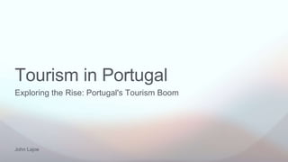 John Lajoe
Exploring the Rise: Portugal's Tourism Boom
Tourism in Portugal
 