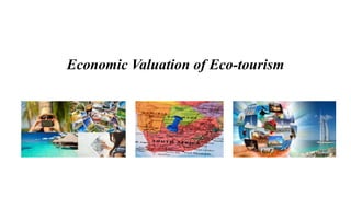 Economic Valuation of Eco-tourism
 