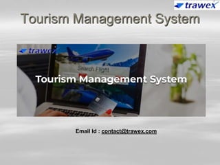 Tourism Management System
Email Id : contact@trawex.com
 