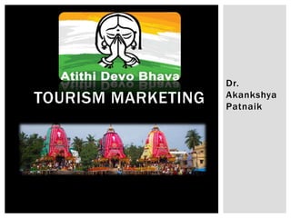 Dr.
Akankshya
Patnaik
TOURISM MARKETING
 