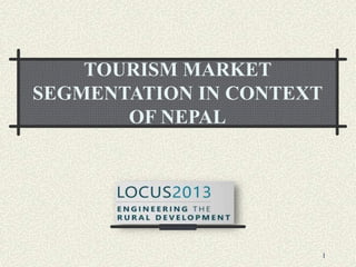 TOURISM MARKET
SEGMENTATION IN CONTEXT
OF NEPAL
1
 