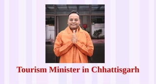 Tourism Minister in Chhattisgarh
 