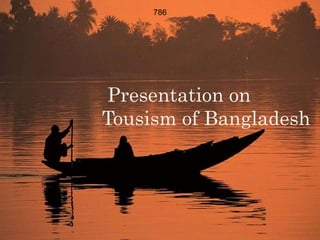 Presentation on
Tousism of Bangladesh
786
 