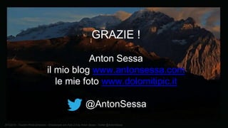 BTO2015 - Tourism Photo Emotions - Emozionare con Foto 2.0 by Anton Sessa - Twitter @AntonSessa
GRAZIE !
Anton Sessa
il mio blog www.antonsessa.com
le mie foto www.dolomitipic.it
@AntonSessa
 