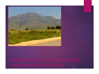 Tourism Planning and Sustainable
Development by M.L Ntuli

 