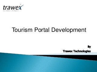Tourism Portal Development
By
Trawex Technologies
 