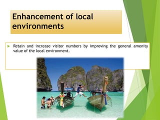 Enhancement of local
environments


Retain and increase visitor numbers by improving the general amenity
value of the local environment.

 