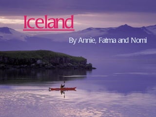Iceland By Annie, Fatma and Nomi 