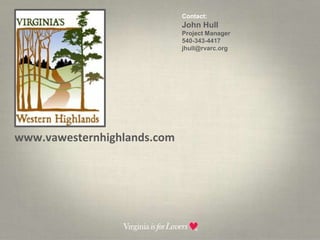 Contact:  John HullProject Manager540-343-4417jhull@rvarc.orgwww.vawesternhighlands.com