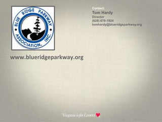 Contact:  Tom HardyDirector(828) 670-1924 tomhardy@blueridgeparkway.orgwww.blueridgeparkway.org