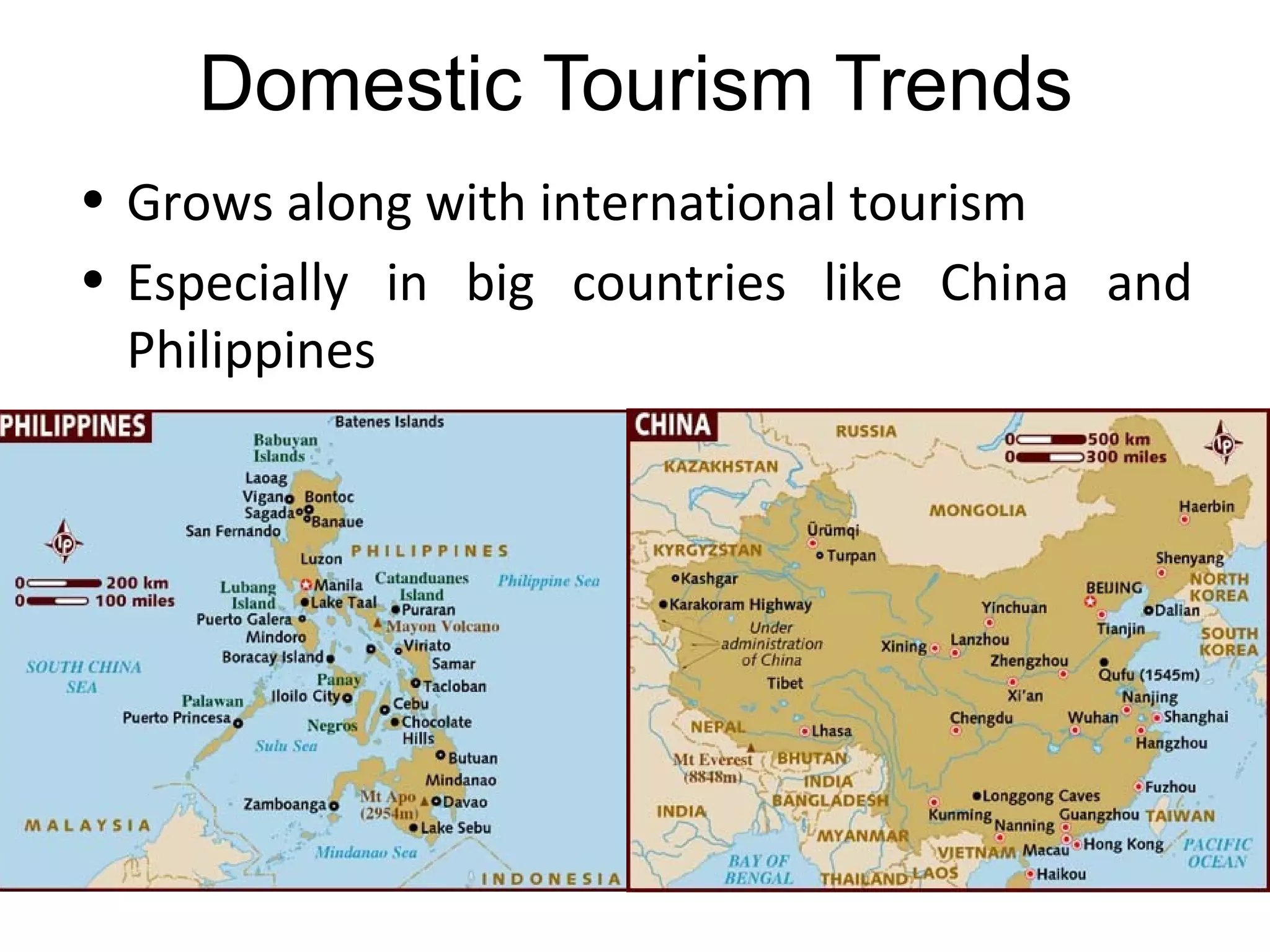 Domestic Tourism Trends 
• Grows along with international tourism 
• Especially in big countries like China and 
Philippines 
 