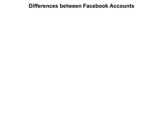 Differences between Facebook Accounts
 
