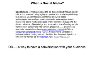 What is Social Media?

    Social media is media designed to be disseminated through social
    interaction, created using...
