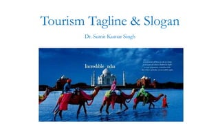 Tourism Tagline & Slogan
Dr. Sumit Kumar Singh
 