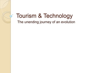 Tourism & Technology
The unending journey of an evolution
 