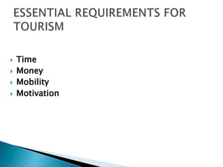 TimeMoneyMobilityMotivationESSENTIAL REQUIREMENTS FOR TOURISM