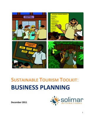 1	
  
SUSTAINABLE	
  TOURISM	
  TOOLKIT:
BUSINESS	
  PLANNING	
  
	
  
	
  
December	
  2011	
  
	
   	
  
 