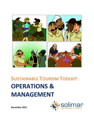   	
  
SUSTAINABLE	
  TOURISM	
  TOOLKIT:	
  
OPERATIONS	
  &	
  
MANAGEMENT	
  
	
  
	
  
	
  
December	
  2011	
  
	
  
 