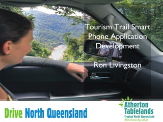 Tourism Trail Smart
 Phone Application
   Development

  Ron Livingston
 