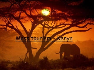 Mass tourism - Kenya
 