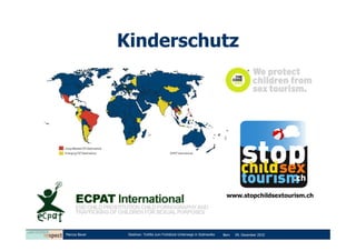 Kinderschutz




                                                                           www.stopchildsextourism.ch




Marcus Bauer    Diashow: Tortilla zum Frühstück-Unterwegs in Südmexiko   Bern   09. Dezember 2010
 