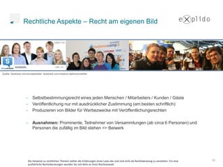 Rechtliche Aspekte – Recht am eigenen Bild




Quelle: facebook.com/socialarbeiter, facebook.com/melanie.waldmannstetter




                         Selbstbestimmungsrecht eines jeden Menschen / Mitarbeiters / Kunden / Gäste
                         Veröffentlichung nur mit ausdrücklicher Zustimmung (am besten schriftlich)
                         Produzieren von Bilder für Werbezwecke mit Veröffentlichungsrechten

                         Ausnahmen: Prominente, Teilnehmer von Versammlungen (ab circa 6 Personen) und
                         Personen die zufällig im Bild stehen => Beiwerk




                      Die Hinweise zu rechtlichen Themen stellen die Erfahrungen eines Laien dar und sind nicht als Rechtsberatung zu verstehen. Für eine   10
                      ausführliche Rechtsberatungen wenden Sie sich bitte an ihren Rechtsanwalt.
 