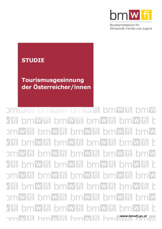 STUDIE

Tourismusgesinnung
der Österreicher/innen

www.bmwfj.gv.at

 