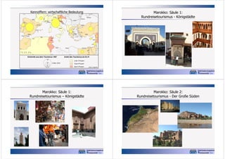 Kennziffern: wirtschaftliche Bedeutung
10° W

0°

10° O

20° O

Rhône

Venedig
Bilbao
Porto

Marseille
Monaco

Sevastopol
Konstanza

Genua

Donau

Split

Barcelona

40°

Marokko: Säule 1:
Rundreisetourismus - Königstädte

30° O

Istanbul

Rom

40°

Neapel
Valencia
Izmir
Athen

Malaga
Tanger

Gibraltar

Antalya

Algier
Tunis

Oran

Beirut

Susa

Tel Aviv
Tripolis
30°

Alexandria

Bengasi

30°

0

100

200

300

400

Nil

Kairo
500 km

10° O

0°

Einkünfte aus dem Tourismus 1997
25
10
5
0,5

20° O

30° O

Anteil des Tourismus am B.I.P.
unter 3 Prozent

in Mrd. US $

3 bis 6 Prozent
über 6 Prozent

Marokko: Säule 1:
Rundreisetourismus – Königstädte

Entwurf: A. Kagermeier

Marokko: Säule 2:
Rundreisetourismus - Der Große Süden

 