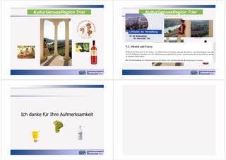 KulturGenussRegion Trier

Ich danke für Ihre Aufmerksamkeit

KulturGenussRegion Trier

 