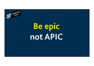 Be epic
not APIC

 