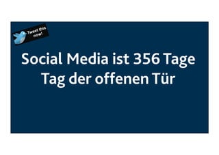 Social Media ist 356 Tage
Tag der offenen Tür

 