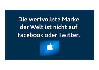 Die wertvollste Marke
der Welt ist nicht auf
Facebook oder Twitter.

 