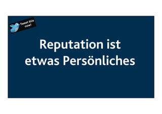 Reputation ist
etwas Persönliches

 